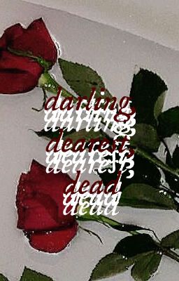 darling, dearest, dead