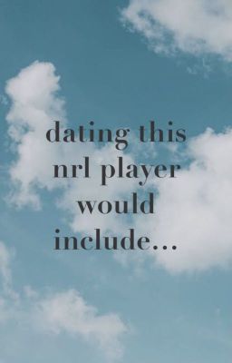 dating this nrl player would include...