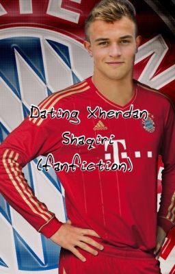 Dating Xherdan Shaqiri (fanfiction)