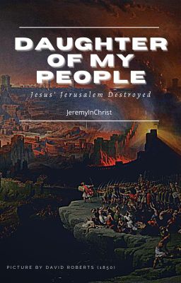 Daughter of My People: Jesus' Jerusalem destroyed