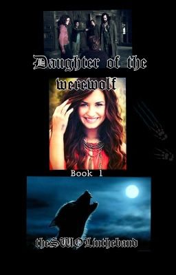 Daughter of the Werwolf  ~ Harry potter fanfic ~ (UNDER CONSTRUCTION)