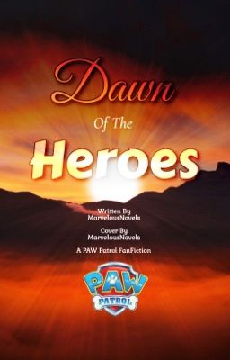 Dawn Of The Heroes (PAW Patrol fanfic)