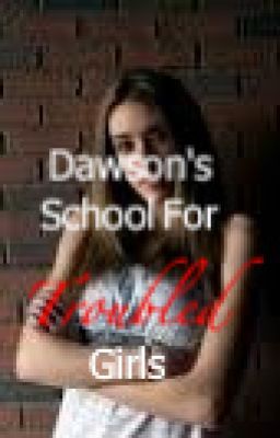 Dawson's School for Troubled Girls