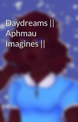 Daydreams || Aphmau Imagines ||
