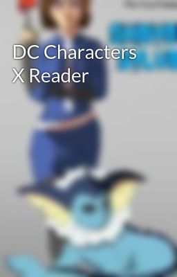 DC Characters X Reader