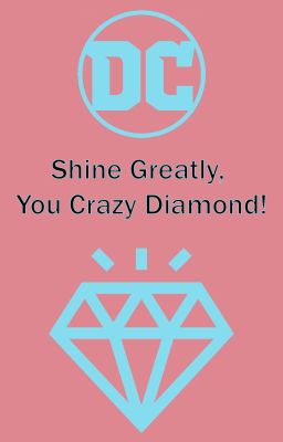 DC: Shine Greatly, You Crazy Diamond!
