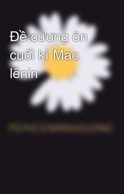 Đề cương ôn cuối kì Mac lênin