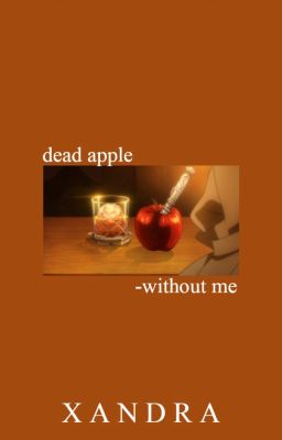 - Dead Apple : Without Me || D. Osamu - [END]