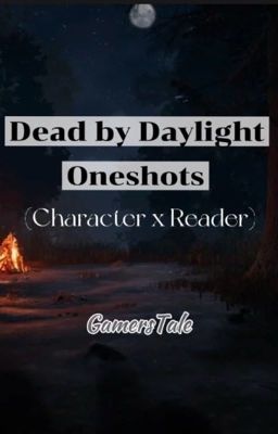 Dead by Daylight Oneshots (Character x Reader)