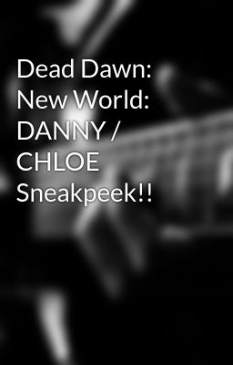 Dead Dawn: New World: DANNY / CHLOE Sneakpeek!!