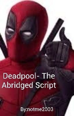 Deadpool- The Abridged Script