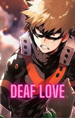 Deaf Love (Soulmate AU)(Katsuki Bakugou x Reader)