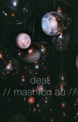 deaf // mashton au