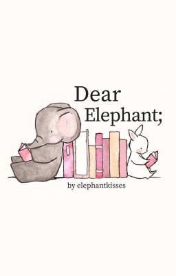 Read Stories Dear Elephant; - TeenFic.Net