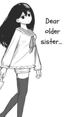 Dear older sister... || HIKIKOMARI AU ||