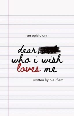 Dear Who I Wish Loves Me 