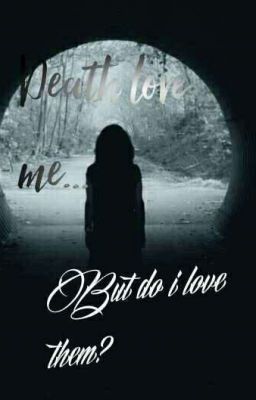 death loves me...