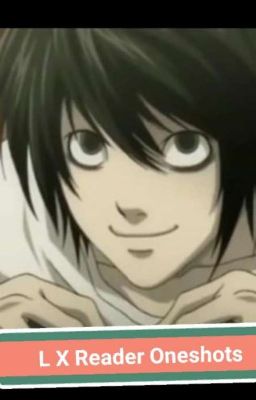 (Death Note) - L X Reader Oneshots!