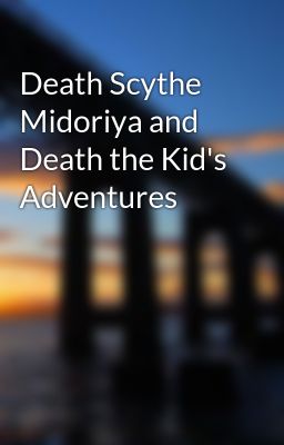 Death Scythe Midoriya and Death the Kid's Adventures