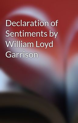 Declaration of Sentiments by William Loyd Garrison
