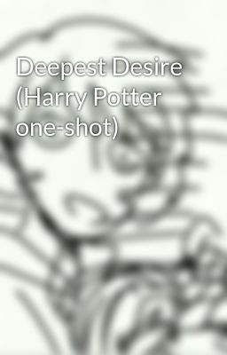Deepest Desire (Harry Potter one-shot)