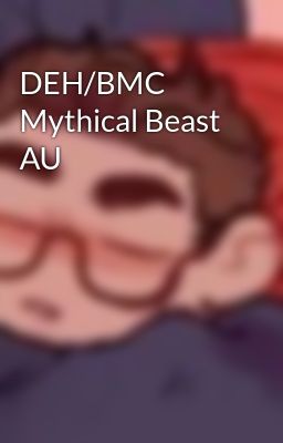 DEH/BMC Mythical Beast AU