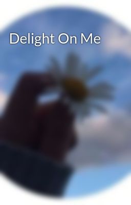 Delight On Me