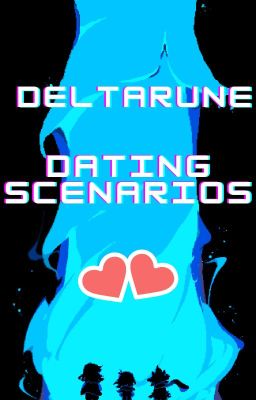 Deltarune Dating Scenarios! (Requests CLOSED!!!)