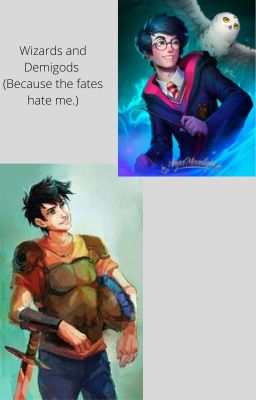 Demigods and Wizards (Because the fates hate Percy Jackson)