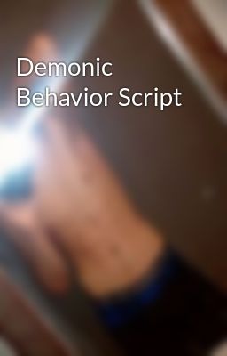 Demonic Behavior Script