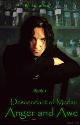 Descendant of Merlin (Severus Snape) Book 1: Anger and Awe