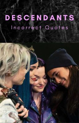 ~Descendants Incorrect Quotes~