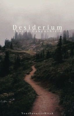 Desiderium (The Hobbit/Thorin Oakenshield)