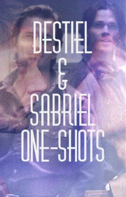Destiel/Sabriel One Shots