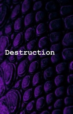 Destruction