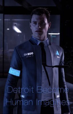 Detroit Become Human Imagines ] Connor x Reader [