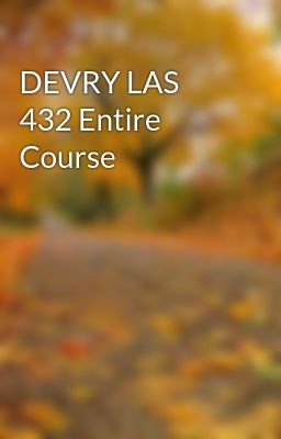 DEVRY LAS 432 Entire Course