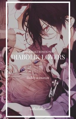 diabolik lovers || daddy scenarios [sakamaki edition]