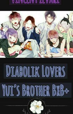 Diabolik Lovers  ~ Yui's Brother > BxB+