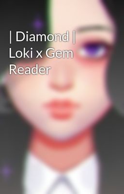 | Diamond | Loki x Gem Reader