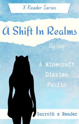 Diaries: A Shift in Realms | A Mcd Fanfic | Garroth x Reader