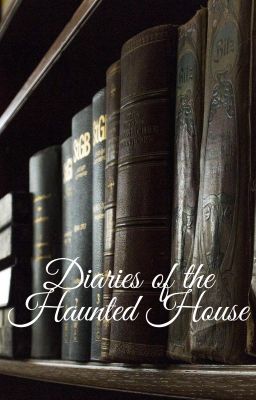 Diaries of the Haunted House