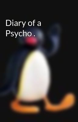 Diary of a  Psycho .