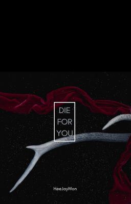 Read Stories Die For You (HeeJayWon) - TeenFic.Net