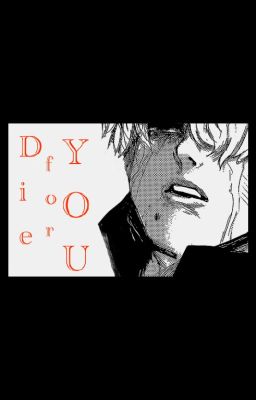 Die For You (Tokyo Ghoul - Tsukiyama x Kaneki x Hide)