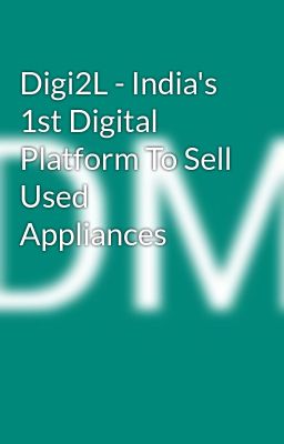 Digi2L - India's 1st Digital Platform To Sell Used Appliances