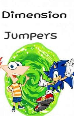 Dimension Jumpers (a Sonic the Hedgehog and Phineas and Ferb crossover fanfic)