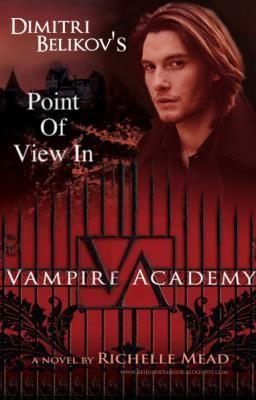 Dimitri's Point of View in Vampire Academy (VA fans) (Book 1)