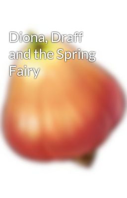 Diona, Draff and the Spring Fairy