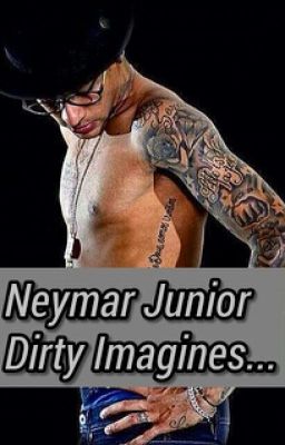 Dirty Imagines... NeymarJr